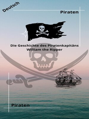 cover image of Die Geschichte des Piratenkapitäns William the Ripper